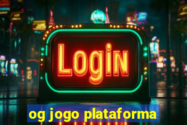 og jogo plataforma